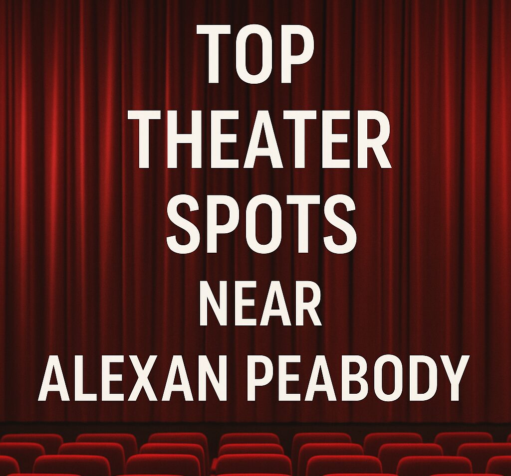Top Theater Spots Near Alexan Peabody